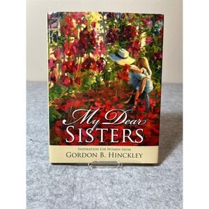 My Dear Sisters: Inspiration for‎ Women by Gordon B. Hinckley Hardcover